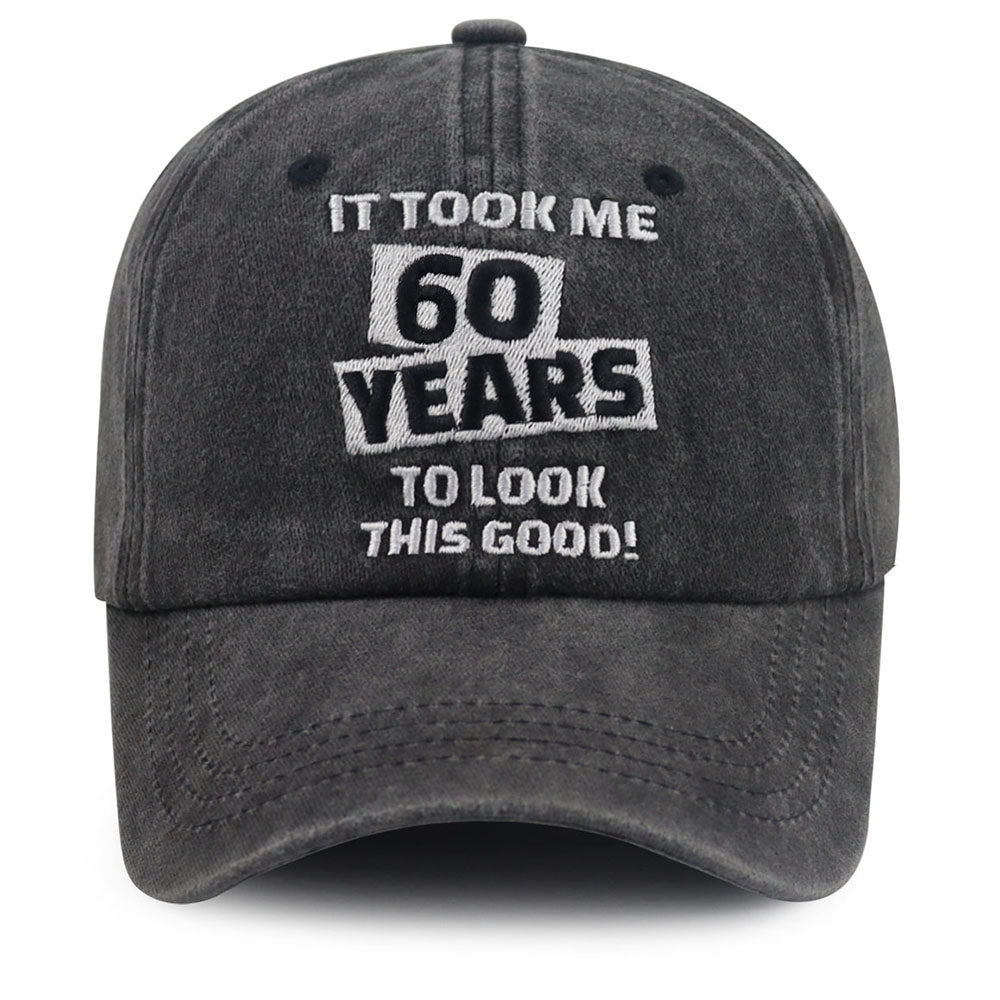 It Took Me 60 Years To Look This Good Cap