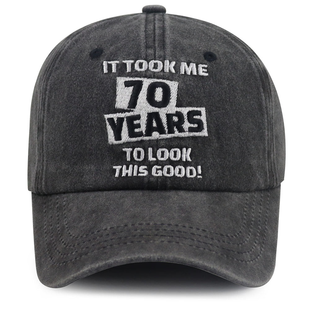 It Took Me 70 Years To Look This Good Cap