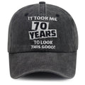 It Took Me 70 Years To Look This Good Cap