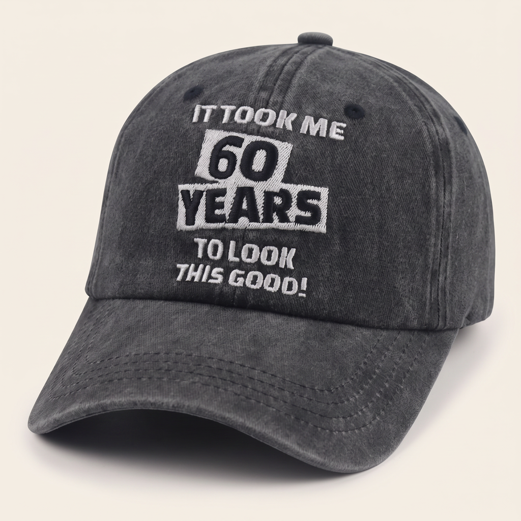 It Took Me 60 Years To Look This Good Cap