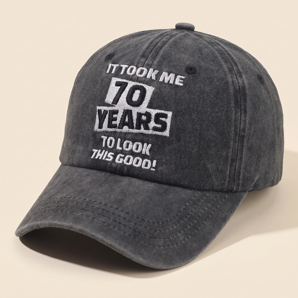 It Took Me 70 Years To Look This Good Cap